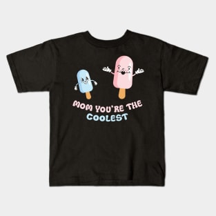 Mom You're the Coolest Ice-cream Kids T-Shirt